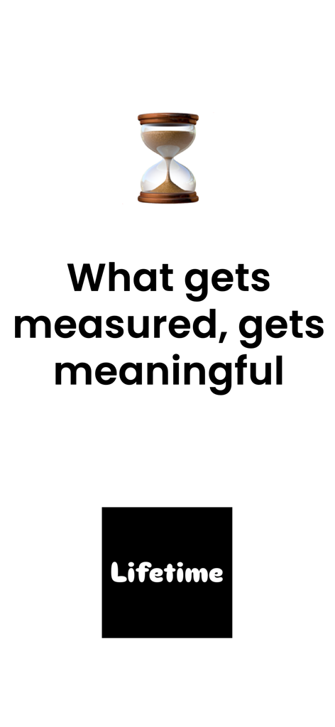 Lifetime: Life Progress - Eine Sanduhr-Ikone über dem Zitat Was gemessen wird, wird bedeutungsvoll und das Lifetime App-Logo.