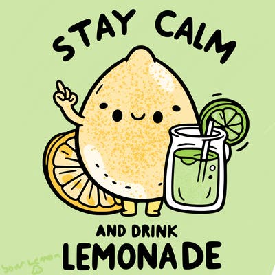 stay calm and drink lemonade