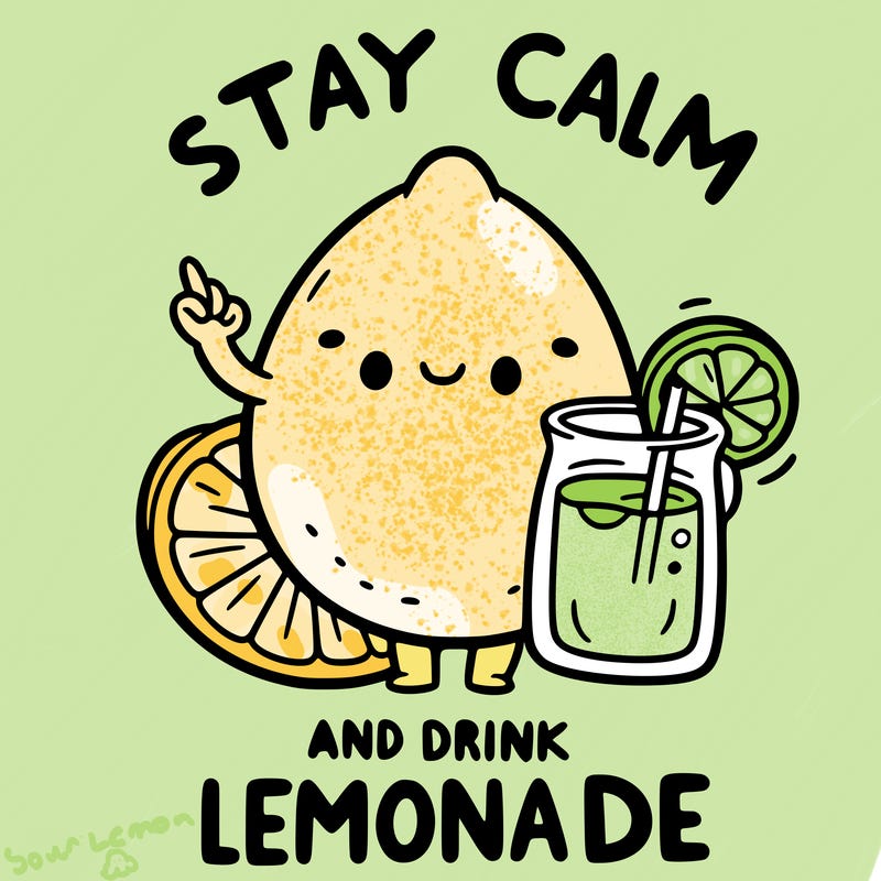 stay calm and drink lemonade