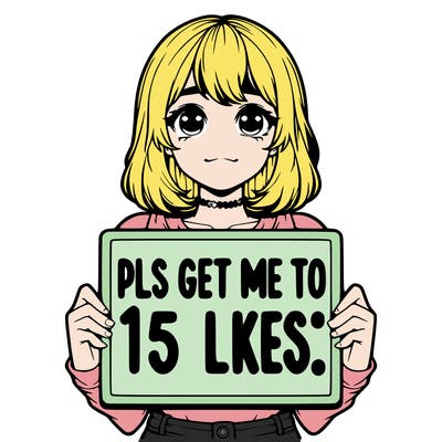 realistic girl holding up a sign that says “pls get me to 15 likes!”