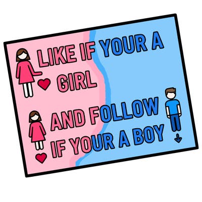 like if your a girl and follow if your a boy
