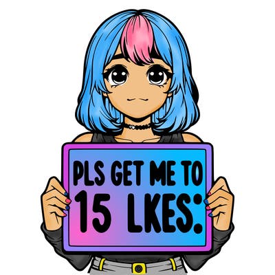 realistic girl holding up a sign that says “pls get me to 15 likes!”