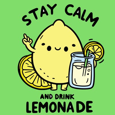 stay calm and drink lemonade