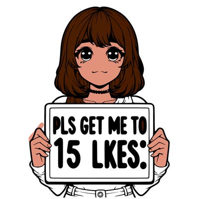 realistic girl holding up a sign that says “pls get me to 15 likes!”