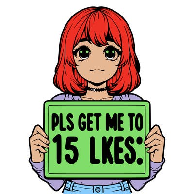 realistic girl holding up a sign that says “pls get me to 15 likes!”