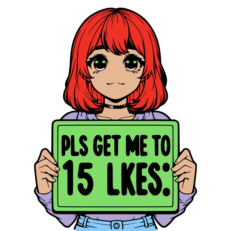realistic girl holding up a sign that says “pls get me to 15 likes!”