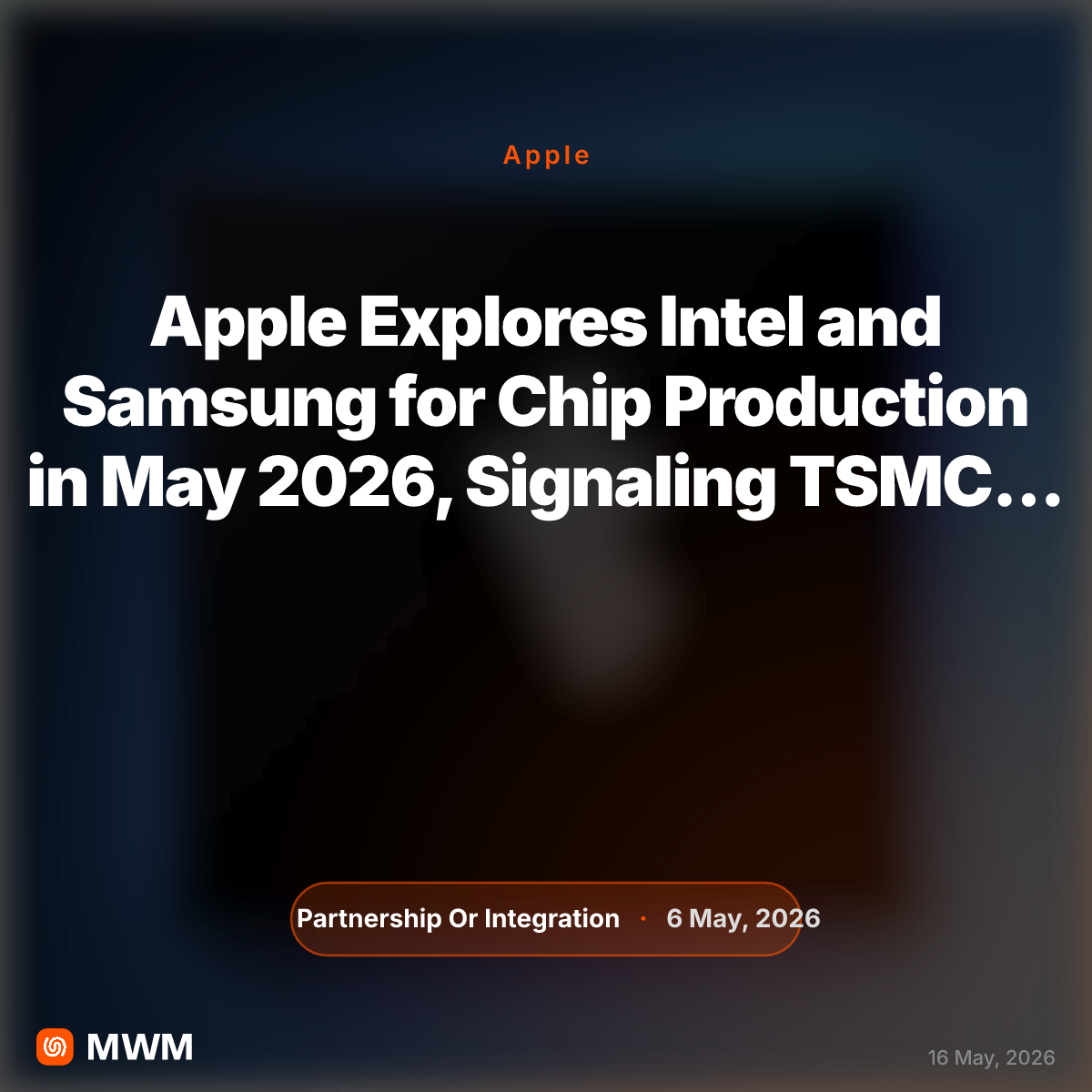 Apple Explores Intel and Samsung for Chip Production in May 2026, Signaling TSMC Shift