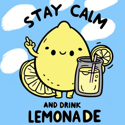 stay calm and drink lemonade