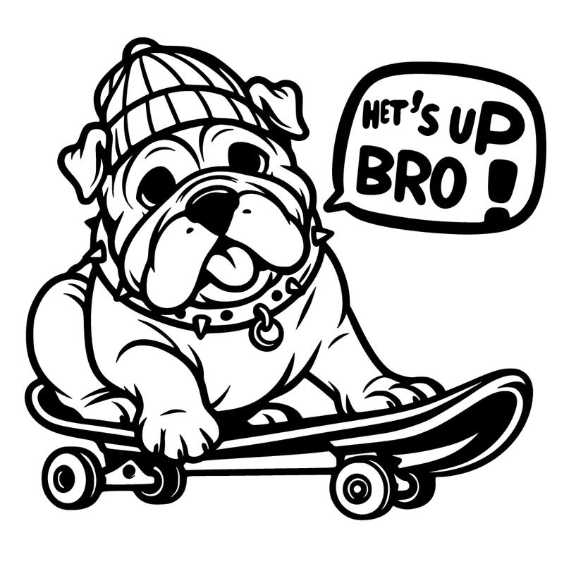 bulldog with a skateboard saying what's up bro