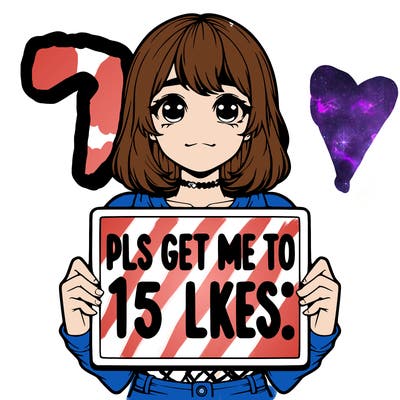 realistic girl holding up a sign that says “pls get me to 15 likes!”