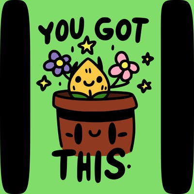 you got this.
