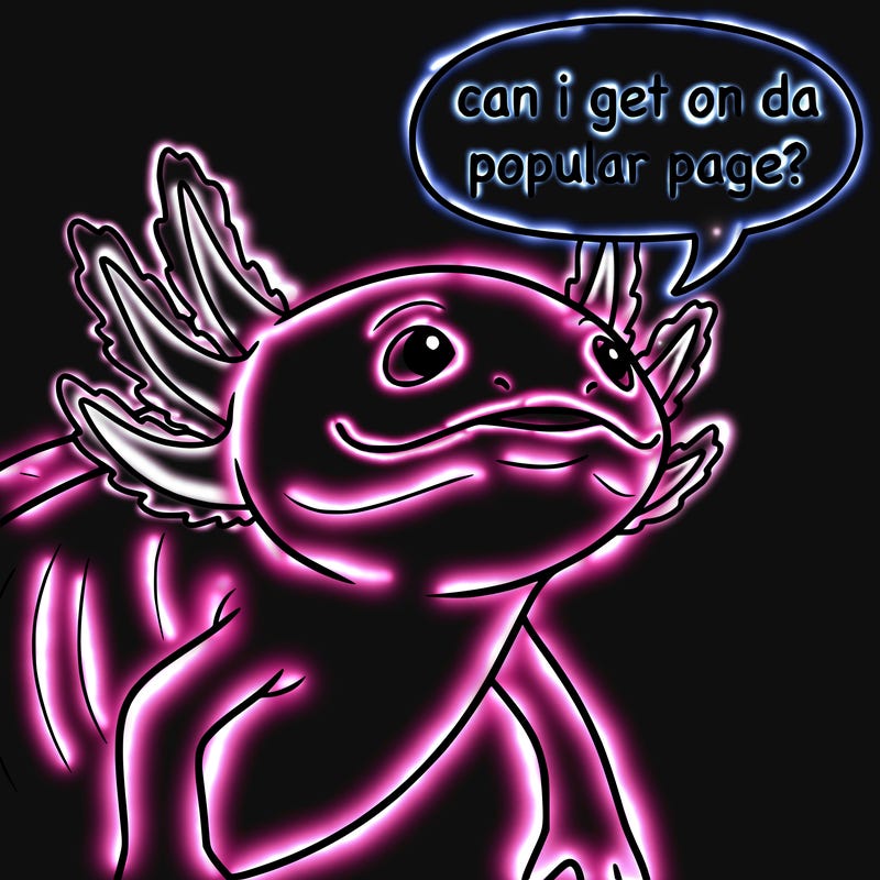 a axolotl saying can i get on da popular page?