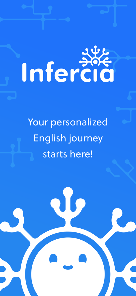 Inferciaアプリのウェルカム画面。スローガン「あなたのパーソナライズされた英語の旅がここに始まります」とフレンドリーなAIキャラクターが特徴です。
