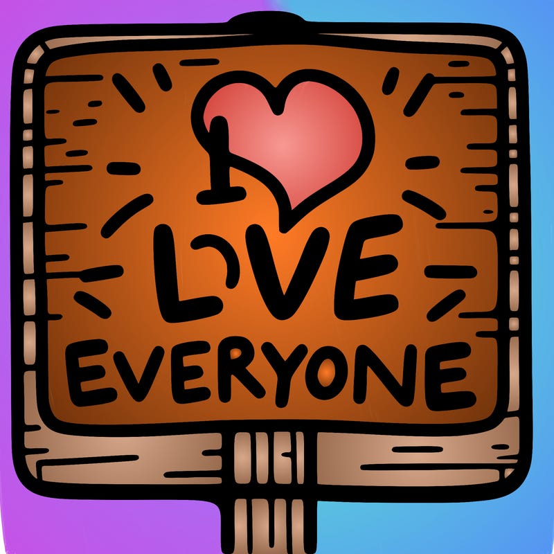 a sign with the words i love everyone
