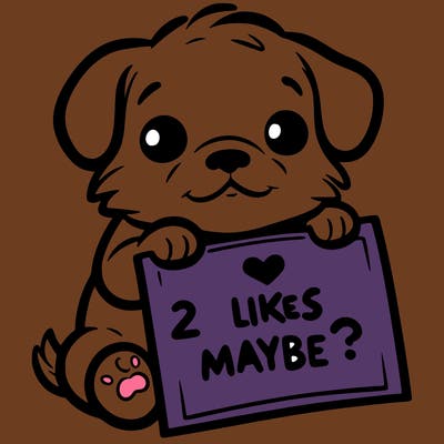 a puppy holding a sign that says 2 likes maybe?
