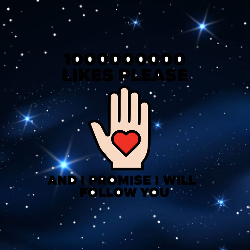 100000000000 likes please and i promise i will follow you