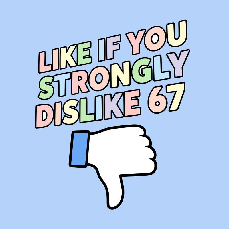 like if you strongly dislike 67