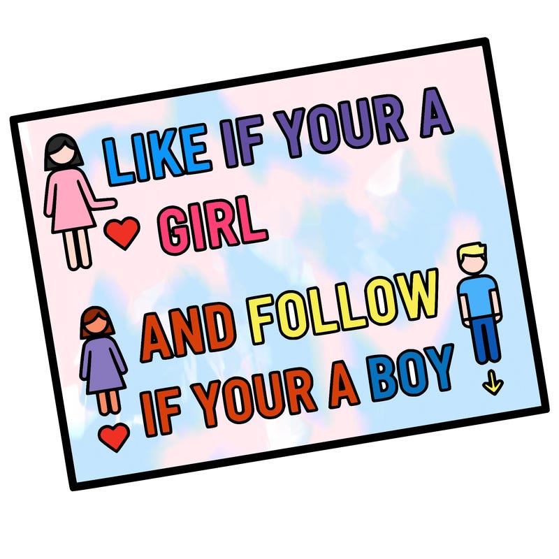 like if your a girl and follow if your a boy