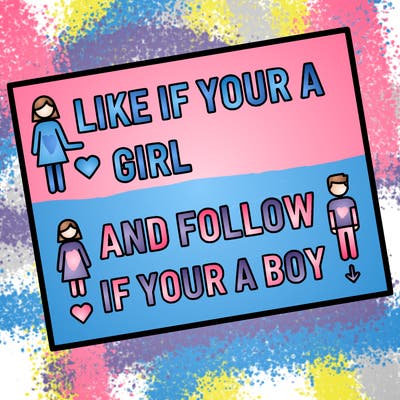 like if your a girl and follow if your a boy