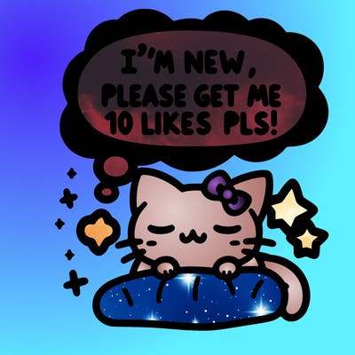 kitty taking a nap dream talking and saying "i'm new, please get me at least 10 likes pls!!"