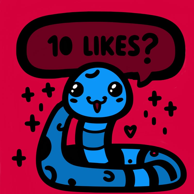 cute snake saying "10 likes?"