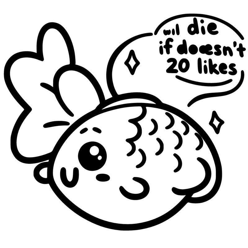 cute fish that will die if it doesn’t get 20 likes