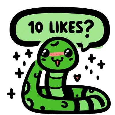 cute snake saying "10 likes?"
