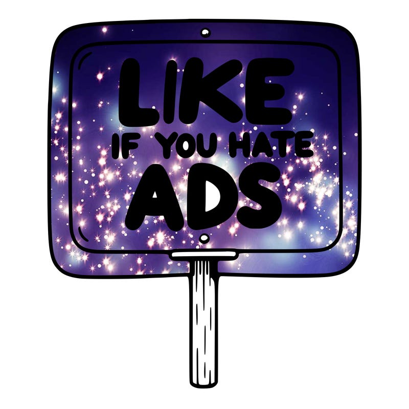 a sign that says like if you hate ads