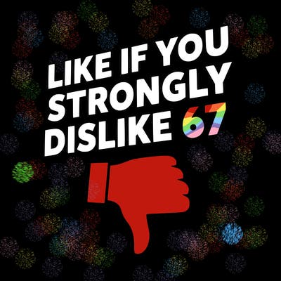 like if you strongly dislike 67