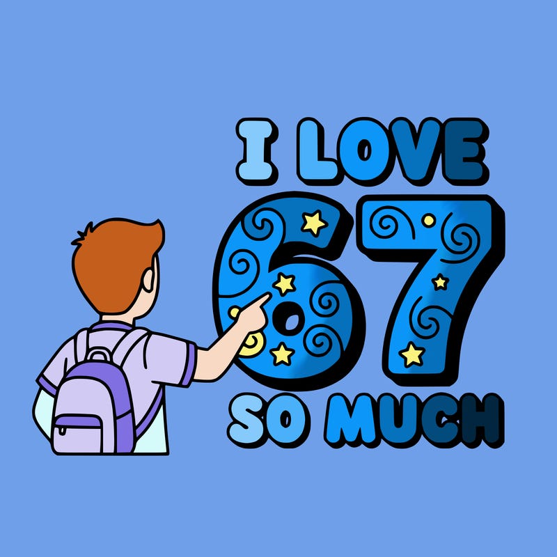 i love 67 so much