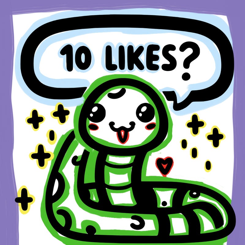 cute snake saying "10 likes?"