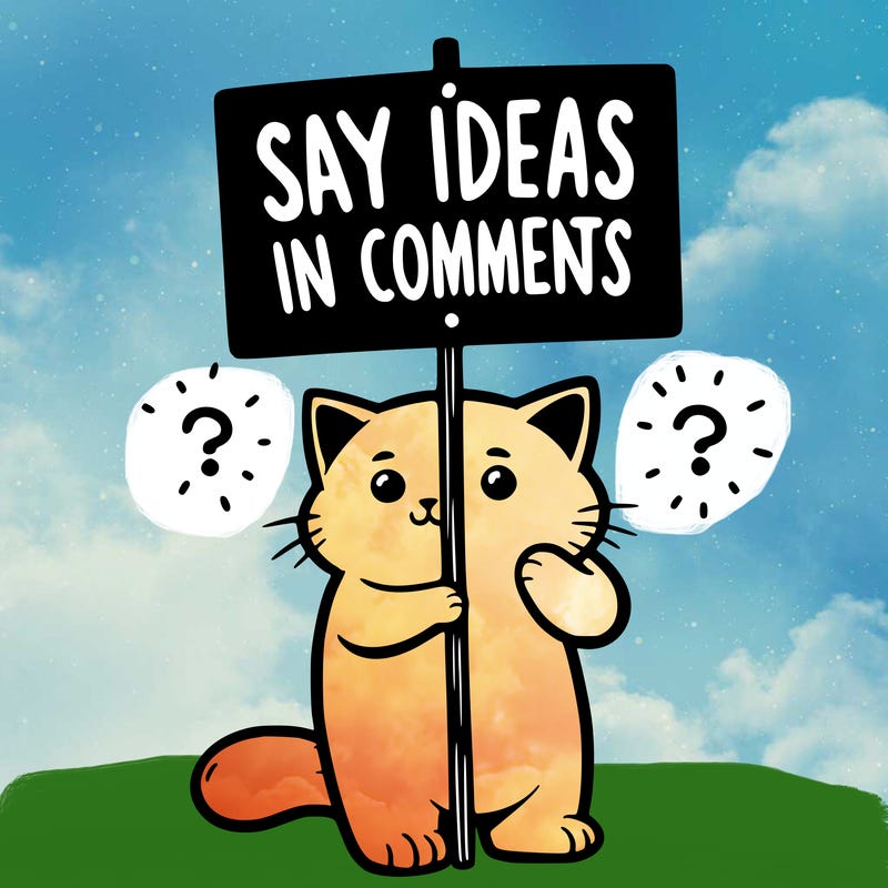 cat holding sign that says say ideas in comments