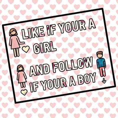 like if your a girl and follow if your a boy