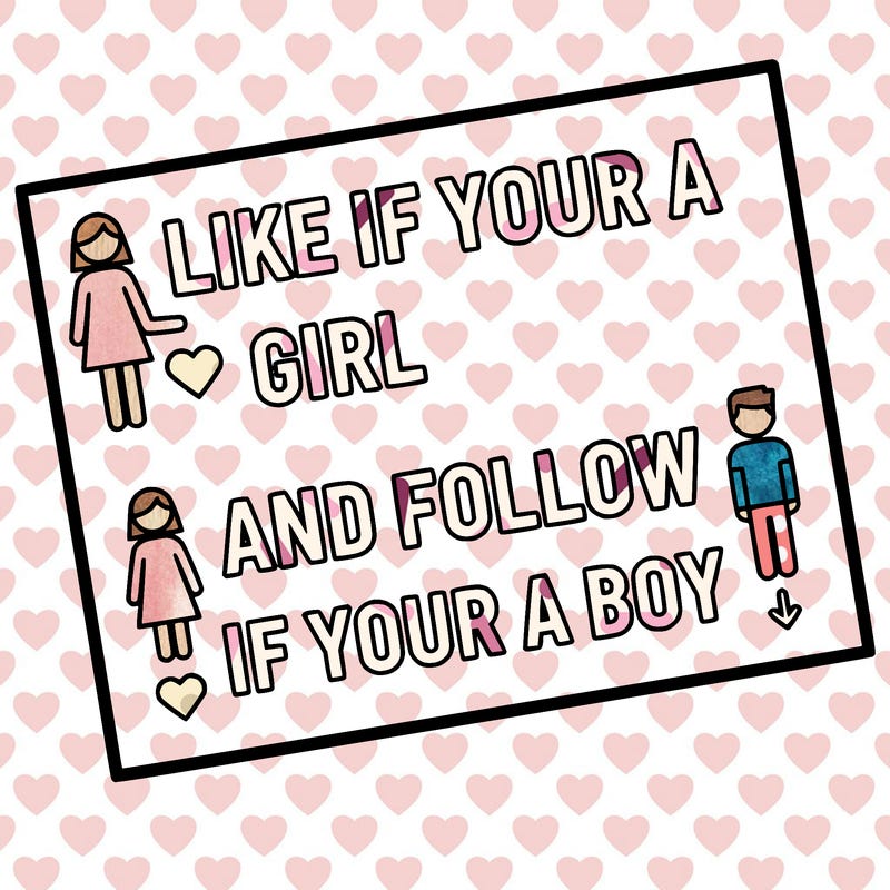 like if your a girl and follow if your a boy