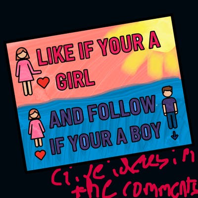 like if your a girl and follow if your a boy