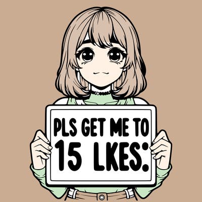 realistic girl holding up a sign that says “pls get me to 15 likes!”