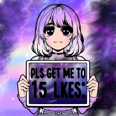 realistic girl holding up a sign that says “pls get me to 15 likes!”