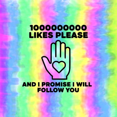 100000000000 likes please and i promise i will follow you