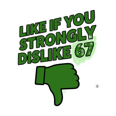 like if you strongly dislike 67
