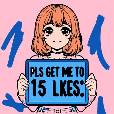 realistic girl holding up a sign that says “pls get me to 15 likes!”