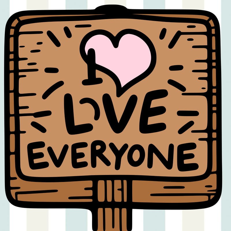 a sign with the words i love everyone