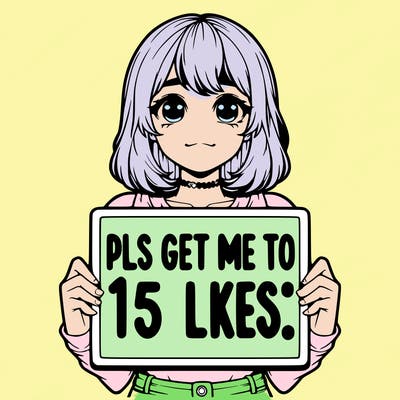 realistic girl holding up a sign that says “pls get me to 15 likes!”