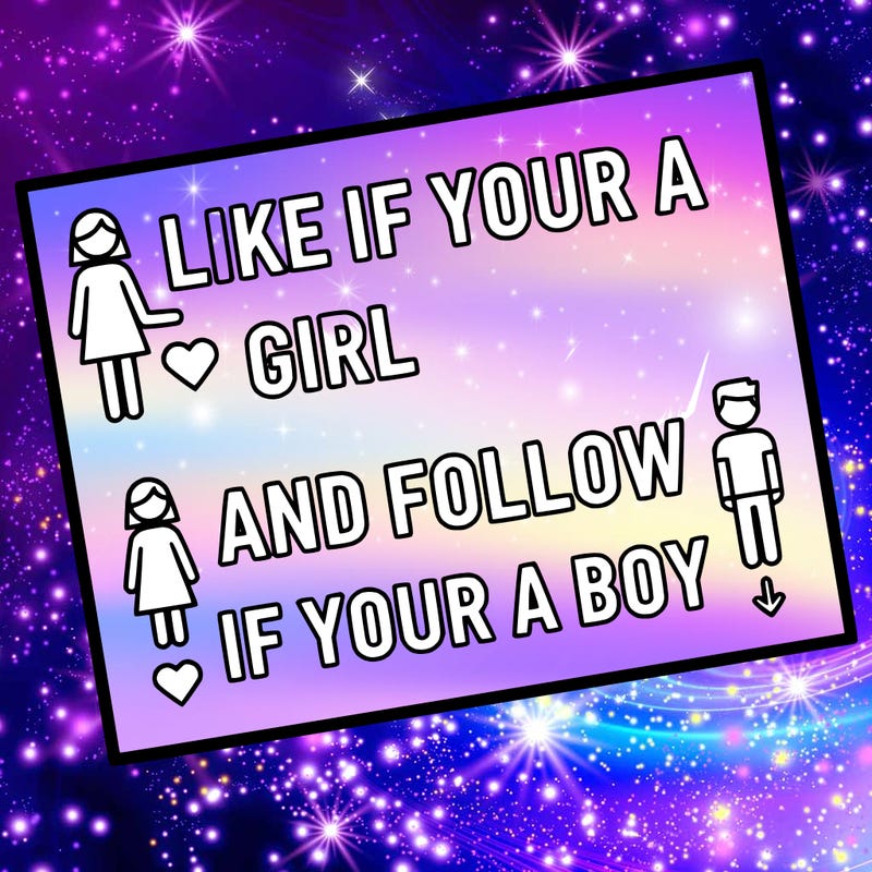 like if your a girl and follow if your a boy