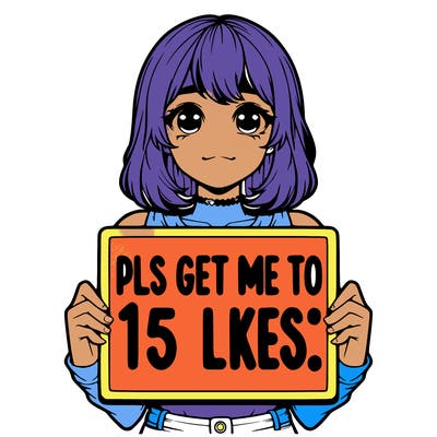 realistic girl holding up a sign that says “pls get me to 15 likes!”