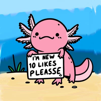 axolotl holding a sign that says “i’m new 10 likes please”
