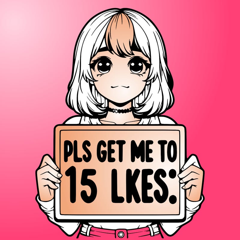 realistic girl holding up a sign that says “pls get me to 15 likes!”