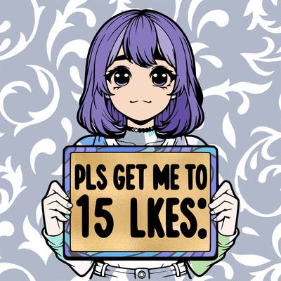 realistic girl holding up a sign that says “pls get me to 15 likes!”