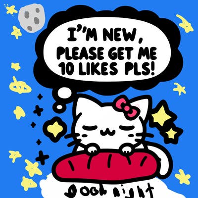 kitty taking a nap dream talking and saying "i'm new, please get me at least 10 likes pls!!"