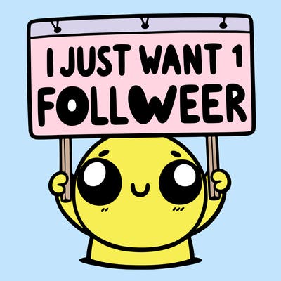 holding up a sign that says i just want one follower