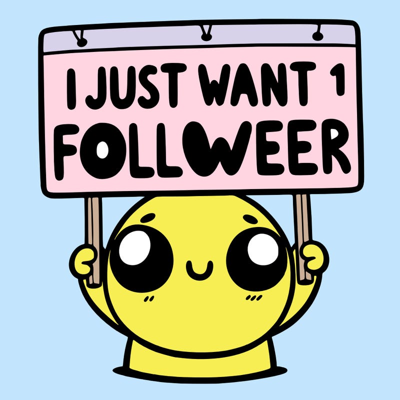 holding up a sign that says i just want one follower